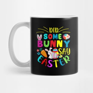 Did Some Bunny Say Easter - Happy Easter day Mug